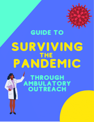 Guide to Surviving the Pandemic Through Ambulatory Outreach