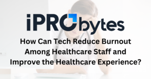 Tech can reduce burnout and improve the healthcare experience in several ways